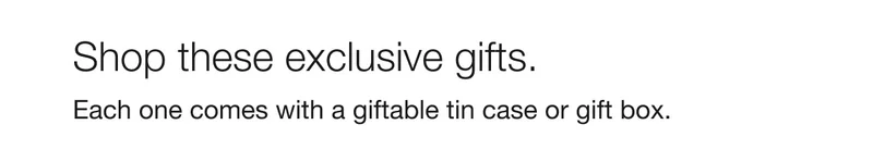 Shop these exclusive gifts. | Each one comes with a giftable tin case or gift box.