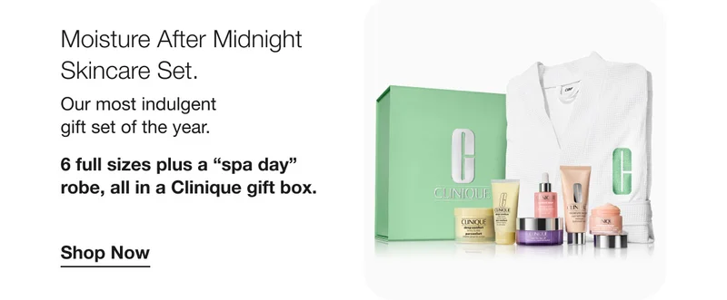 Moisture After Midnight Skincare Set. | Our most indulgent gift set of the year. | 6 full sizes plus a spa day robe, all in a Clinique gift box. | Shop Now