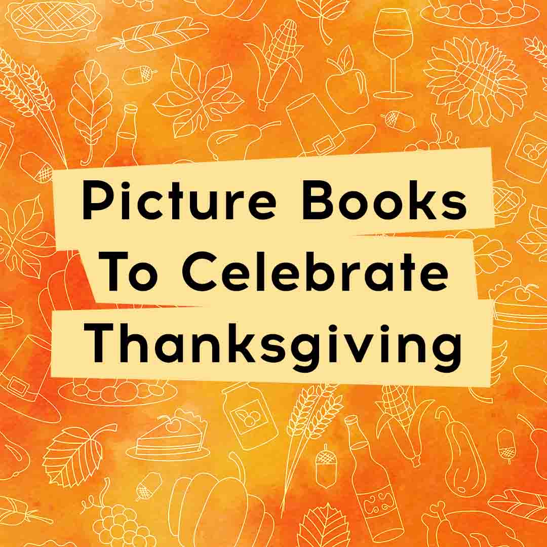 Picture Books To Celebrate Thanksgiving