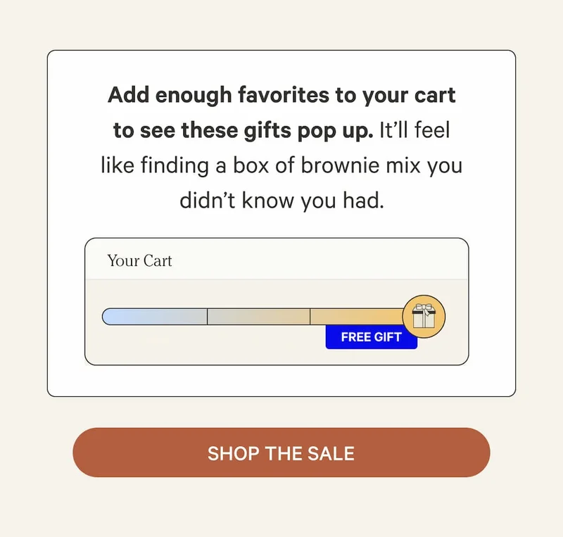 Add enough favorites to your cart to see these gifts pop up. It’ll feel like finding a box of brownie mix you didn’t know you had. | Shop the Sale