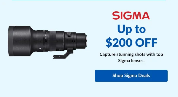 Sigma -  Up to $200 OFF   Capture stunning shots with top Sigma lenses.  |  Shop Sigma Deals
