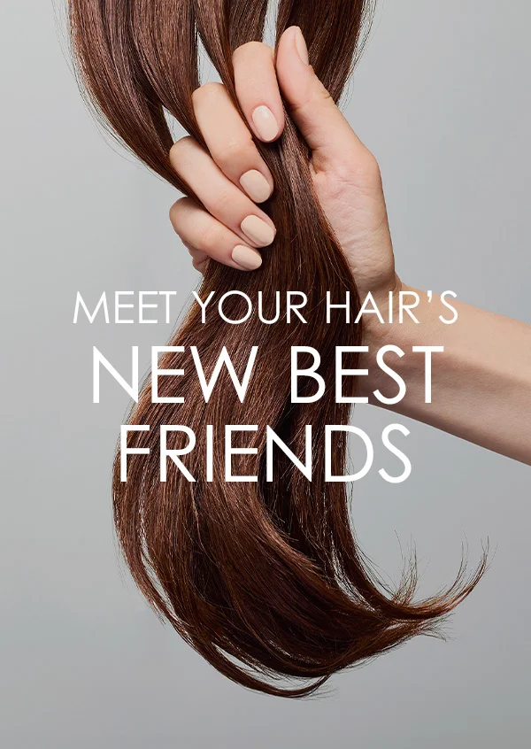 Meet Your Hair's New Best Friends
