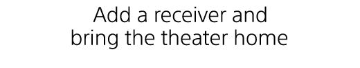 Add a receiver and bring the theater home