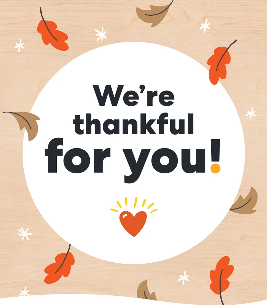 We're thankful for you