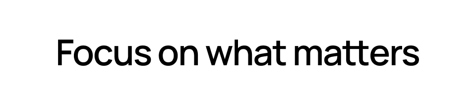 Focus on what matters
