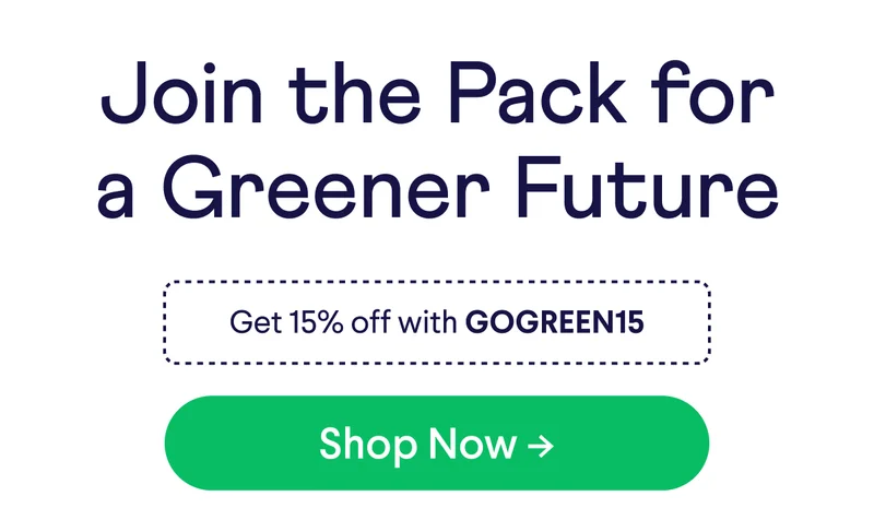 Join the pack for a greener future. Get 15% off with GOGREEN15. Green shop now CTA.
