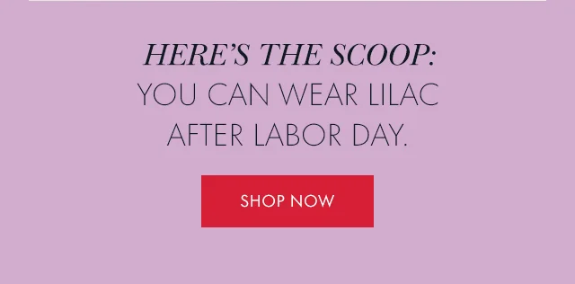 Here's The Scoop: You can wear lilac after Labor Day. Shop Now