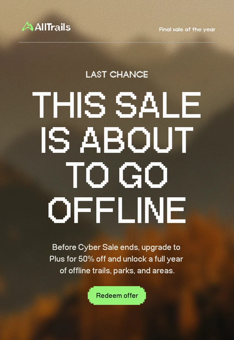 Last Chance. This sale is about to go offline. Before Cyber sale ends, upgrade to Plus for 50% off and unlock a full year of offline trails, parks, and areas.
