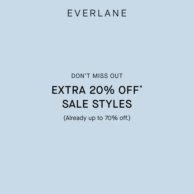 Everlane | Don’t Miss Out | Extra 20% Off* Sale Styles | (Already Up to 70% Off.)