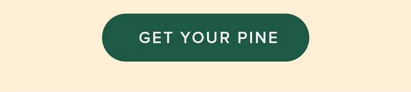 GET YOUR PINE