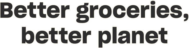 Better groceries, better planet Better groceries, better planet