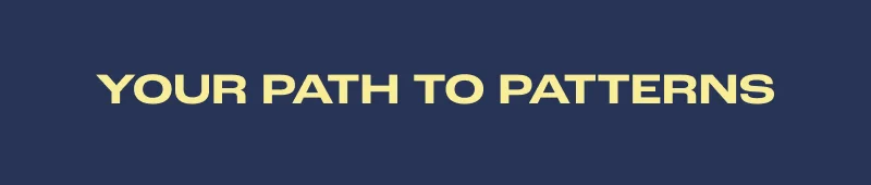 Your Path To Patterns