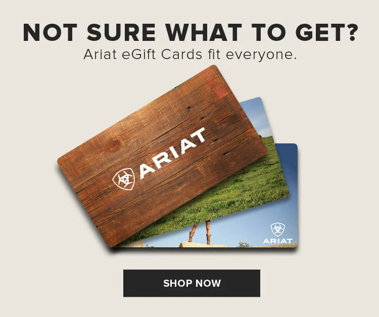 Not sure what to get? Ariat eGift Cards fit everyone. | SHOP NOW