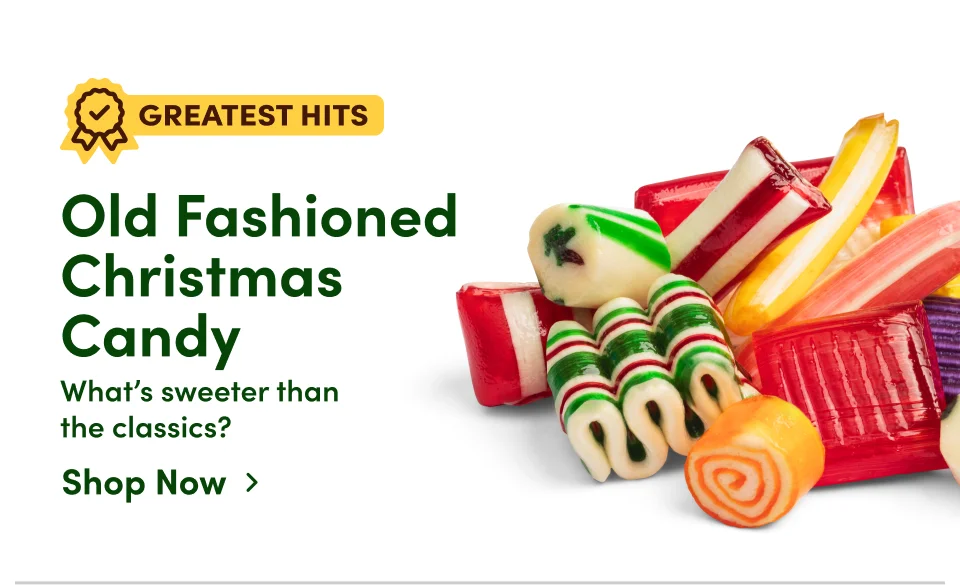 Old Fashioned Christmas Candy - What's sweeter than the classics? Shop Now>