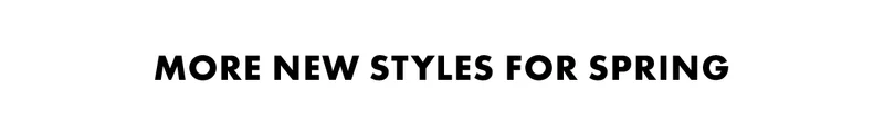 More New Styles For Spring