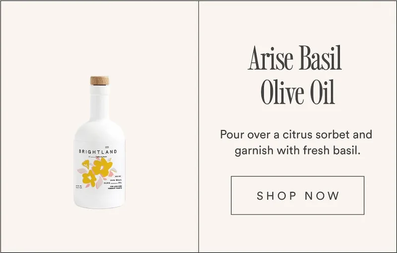 Arise Basil Olive Oil. Pour over a citrus sorbet and garnish with fresh basil.