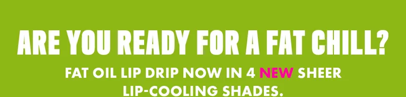 ARE YOU READY FOR A FAT CHILL?