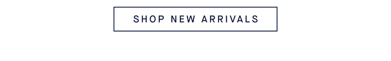 SHOP NEW ARRIVALS