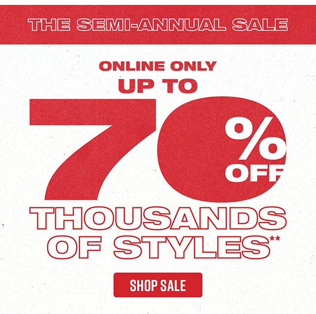 The Semi-Annual Sale! Online Only - Up to 70% Off Thousands of Styles. Shop Sale