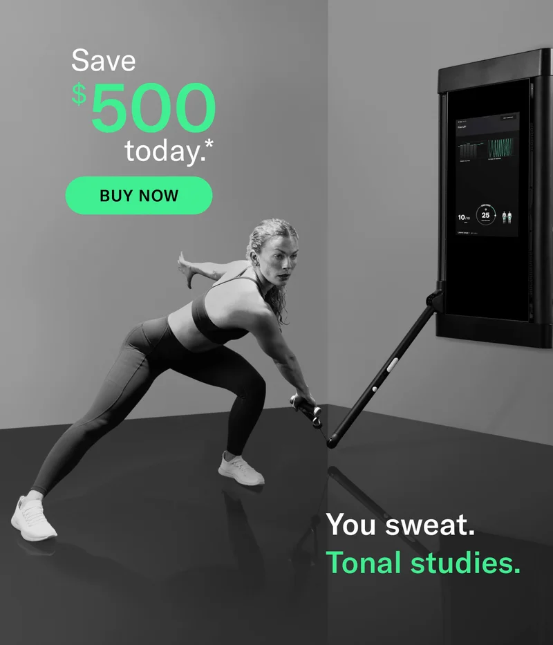 Save $500 today.* Buy Now You sweat. Tonal studies