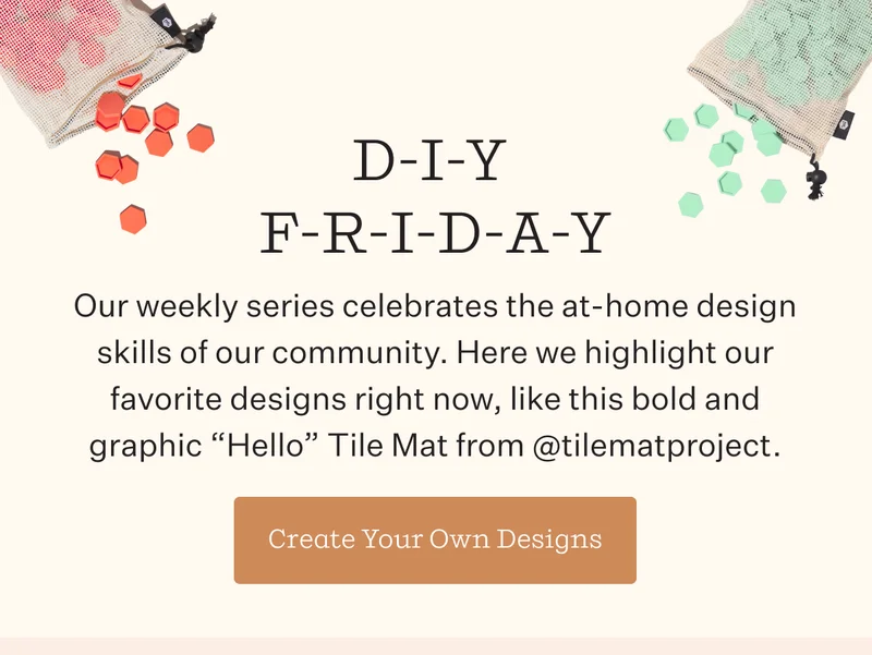 D-I-Y  F-R-I-D-A-Y    Our weekly series celebrates the at-home design skills of our community. Here we highlight our favorite designs right now, like this bold and graphic “Hello” Tile Mat from @tilematproject. | Create Your Own Design