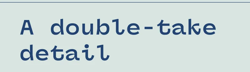 A double-take detail