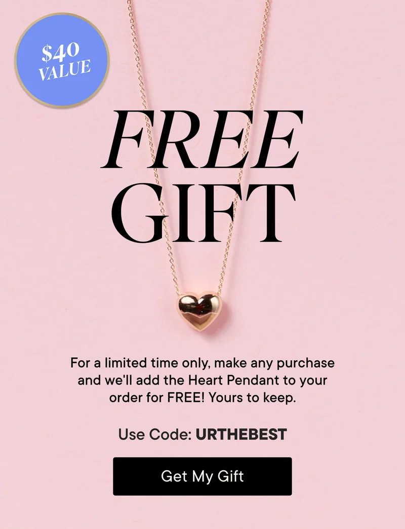 Free Gift at a $40 value! For a limited time only, make any purchase and we'll add the Heart Pendant to your order for FREE. Yours to keep. Use code discount code. Get Your Gift!