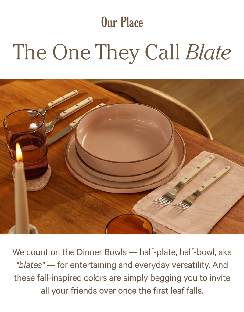 Our Place - The One They Call Blate - We count on the Dinner Bowls - half-plate, half-bowl, aka "blates" - for entertaining and everyday versatility.