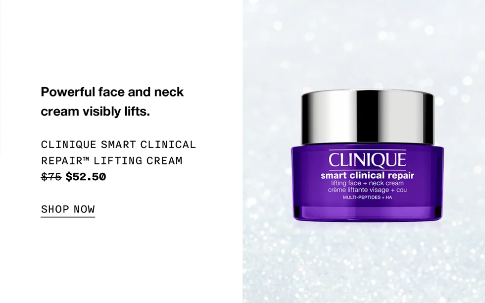 Powerful face and neck cream visibly lifts. Clinique Smart Clinical Repair™ Lifting Cream $75 $52.50 SHOP NOW