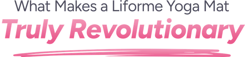 What Makes a Liforme Yoga Mat Truly Revolutionary