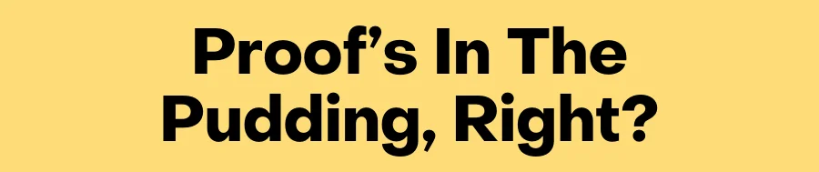 The Proof is in the pudding – that's why we're committed to testing every batch of our gummies to ensure you're getting exactly what we say you are.