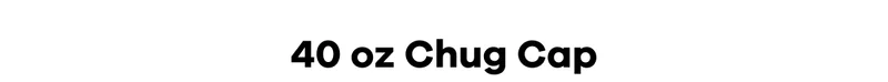 40 oz Chug Cap