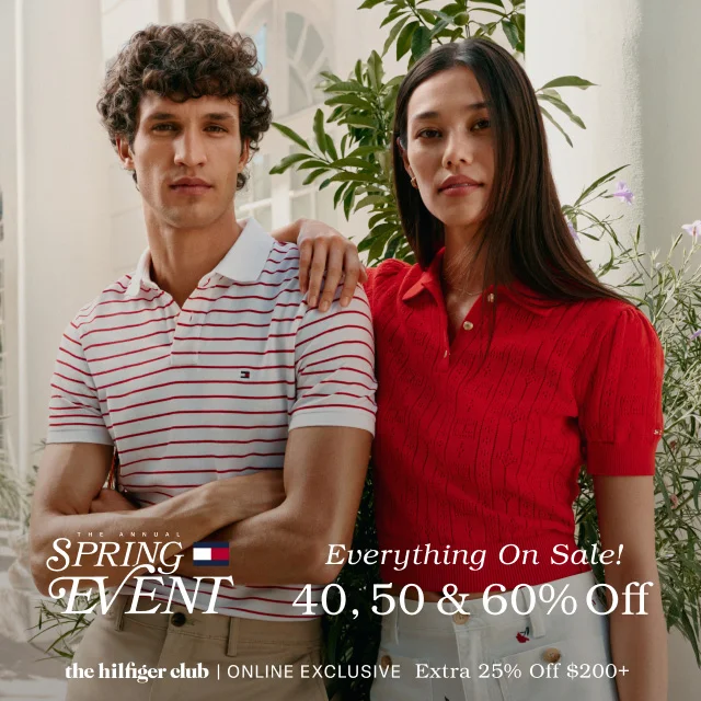 THE ANNUAL SPRING EVENT Everything On Sale! 40, 50 & 60% Off the Hilfiger CLub online exclusive Extra 25% off $200+