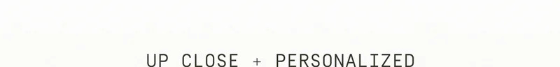 Up close + personalized