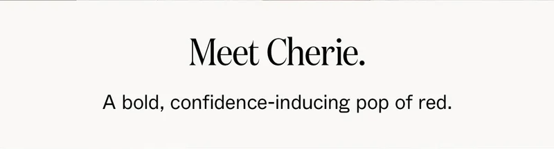 Meet Cherie. A bold, confidence-inducing pop of red.