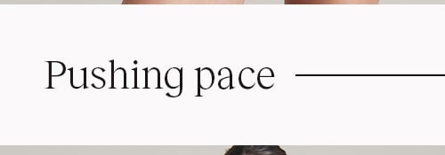 Pushing pace