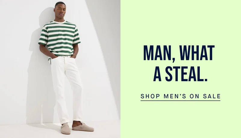 Man, what a steal. SHOP MEN'S ON SALE Man, what a steal. SHOP MEN'S ON SALE