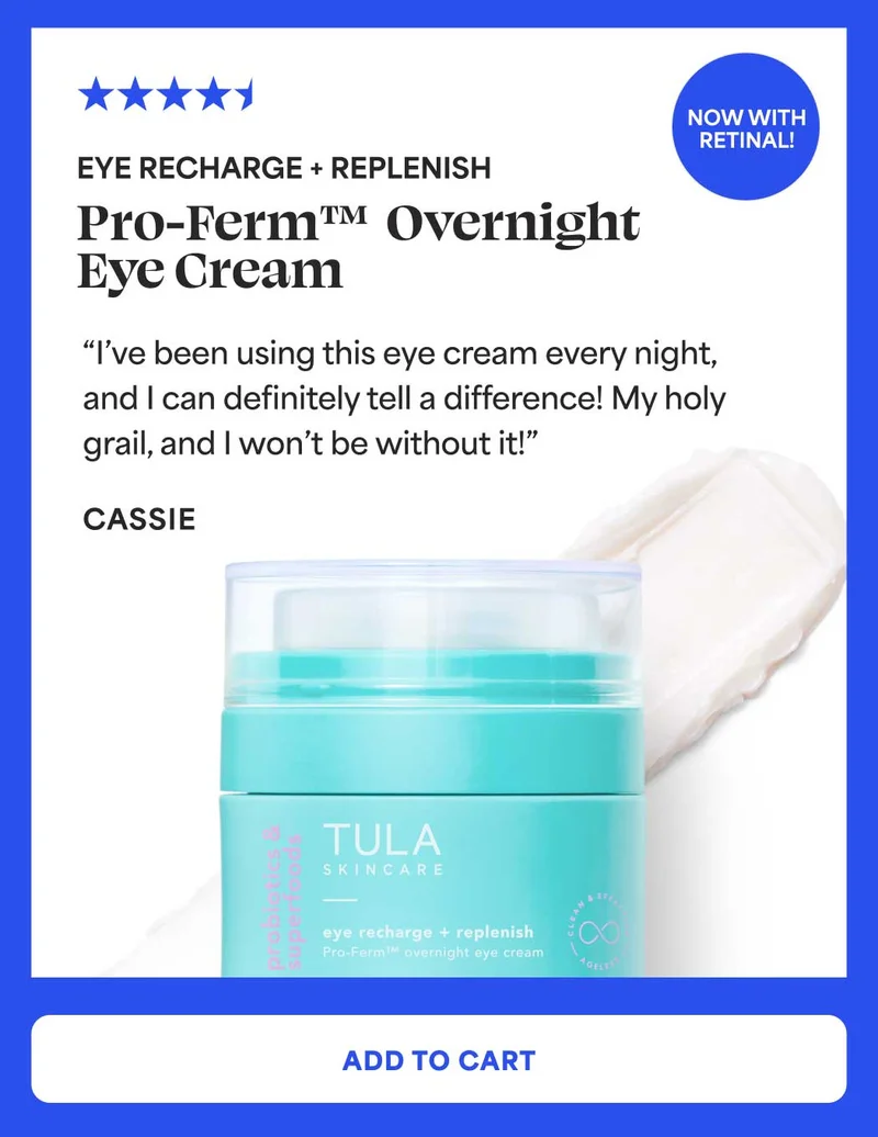 Eye Recharge + Replenish / Pro-Ferm™ overnight eye cream. “I’ve been using this eye cream every night, and I can definitely tell a difference! My holy grail, and I won’t be without it!” - Cassie -- ADD TO CART