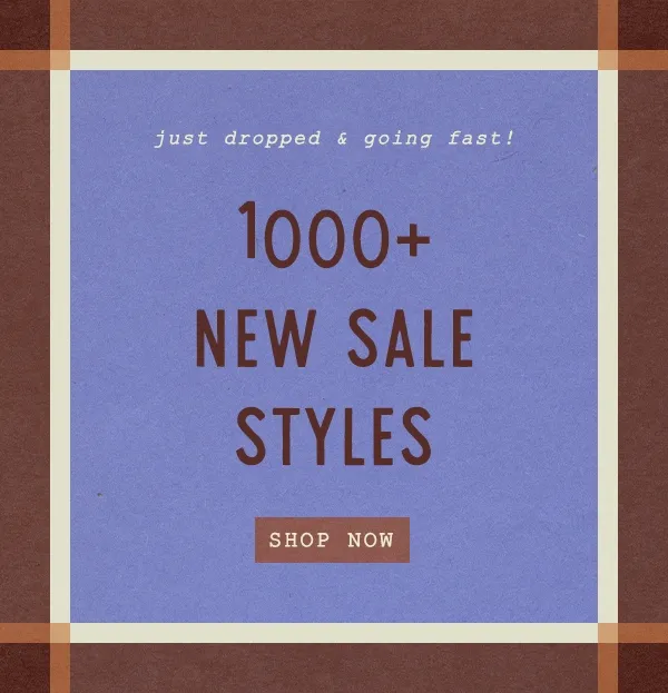 just dropped and going fast! 1000+ new sale styles, shop now