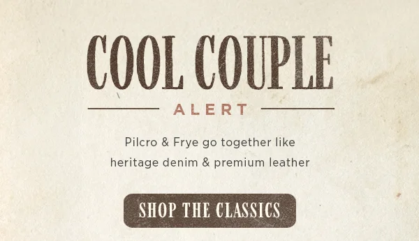 Cool couple alert. Pilcro & FRYE. Shop the classics