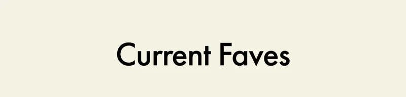 Current Faves