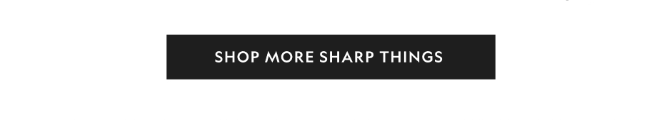 Shop More Sharp Things