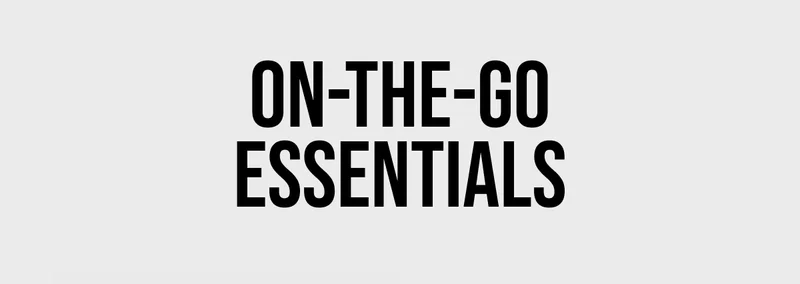 On-the-go essentials