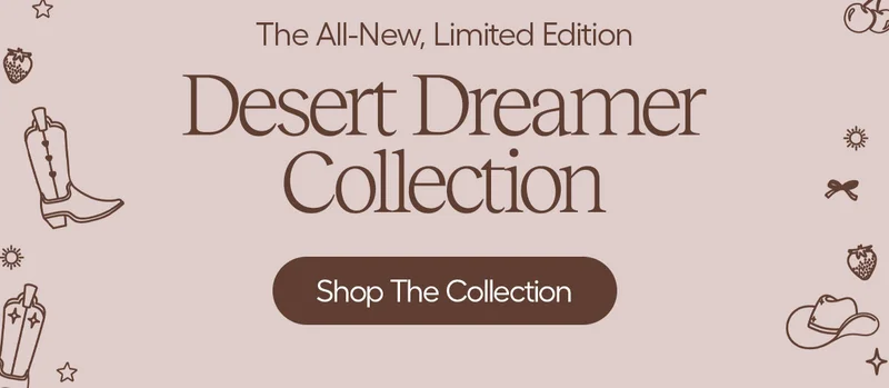 The All-New, Limited Edition Desert Dreamer Collection - Shop The Collection