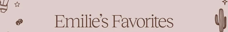 Emilie's Favorites