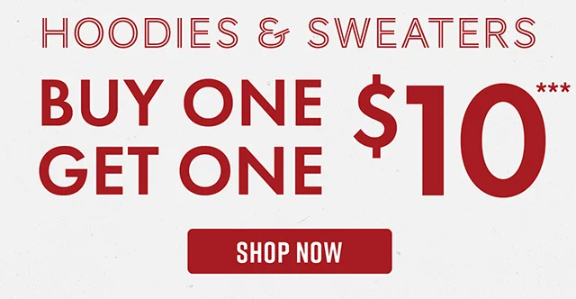 Hoodies and Sweaters Buy One, Get One $10 Shop Now