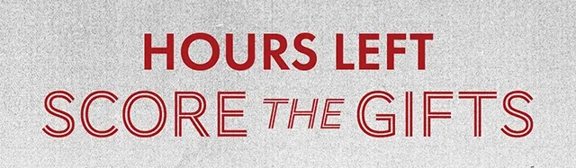 Hours Left! Score the Gifts