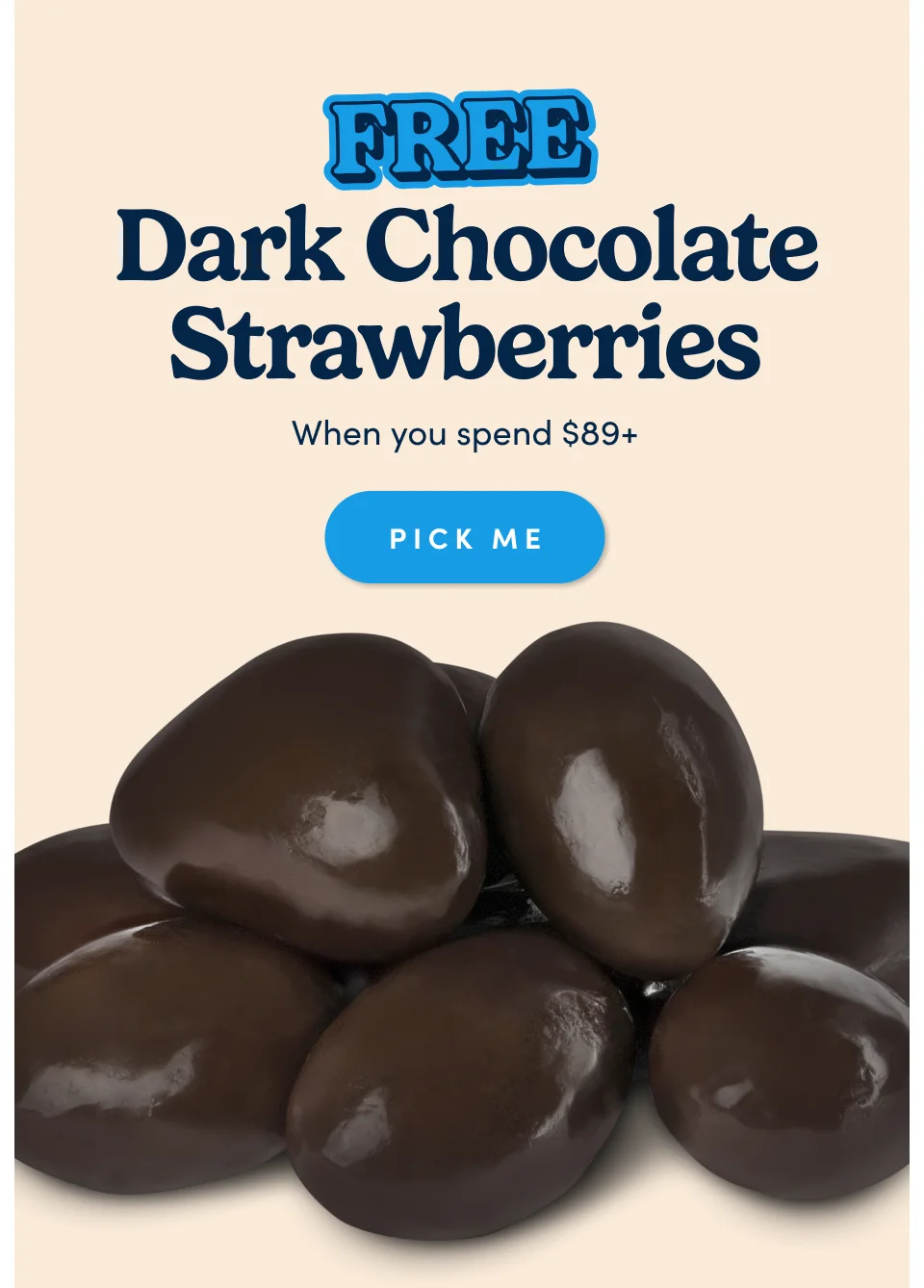 Dark Chocolate Strawberries When you spend $89+ pick me