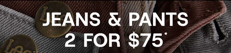 Jeans & Pants 2 For $75*