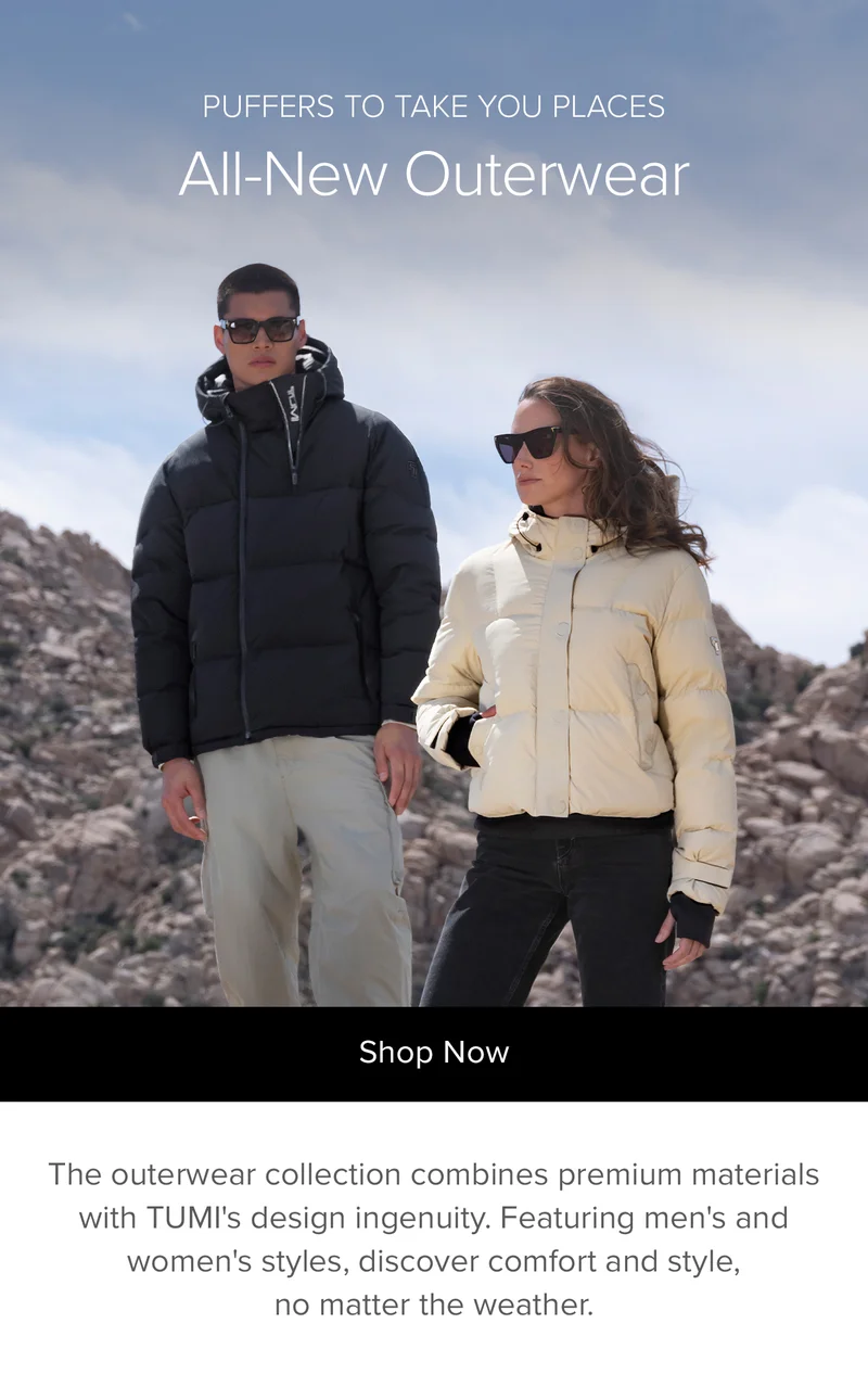 Puffers to take you places: All-New Outerwear. The outerwear collection combines premium materials with TUMI's design ingenuity. Featuring men's and women's styles, discover comfort and style, no matter the weather.
